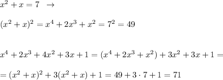 x^2+x=7\; \; \to \\\\(x^2+x)^2=x^4+2x^3+x^2=7^2=49\\\\\\x^4+2x^3+4x^2+3x+1=(x^4+2x^3+x^2)+3x^2+3x+1=\\\\=(x^2+x)^2+3(x^2+x)+1=49+3\cdot 7+1=71