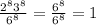 \frac{ 2^{8} 3^{8} }{ 6^{8} } = \frac{ 6^{8} }{ 6^{8} } =1