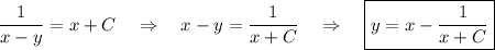 \dfrac{1}{x-y}=x+C~~~\Rightarrow~~~x-y=\dfrac{1}{x+C}~~~\Rightarrow~~~ \boxed{y=x-\dfrac{1}{x+C}}