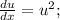 \frac{du}{dx}=u^2;