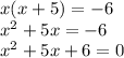 x(x+5)=-6 \\ x^{2}+5x=-6 \\ x^{2}+5x+6=0 \\