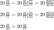 20 \frac{31}{55} =20 \frac{31*77}{55*77} =20 \frac{2387}{4235} \\ \\ 20 \frac{41}{77} =20 \frac{41*55}{77*55} =20 \frac{2255}{4235} \\ \\ 20\frac{31}{55}20 \frac{41}{77}