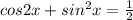 cos2x+sin^2x= \frac{1}{2}