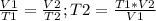 \frac{V1}{T1} = \frac{V2}{T2}; T2= \frac{T1*V2}{V1}