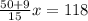 \frac{50+9}{15}x=118