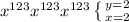 x^{123} x^{123} x^{123} \left \{ {{y=2} \atop {x=2}} \right.