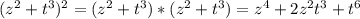 ( z^{2}+ t^{3} )^{2} =(z^{2}+ t^{3})*(z^{2}+ t^{3})= z^{4}+2 z^{2} t^{3}+ t^{6}