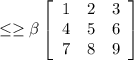 \leq \geq \beta \left[\begin{array}{ccc}1&2&3\\4&5&6\\7&8&9\end{array}\right]