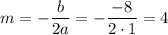 m=- \dfrac{b}{2a} =- \dfrac{-8}{2\cdot 1} =4