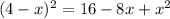 (4-x)^2=16-8x+x^2