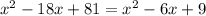 x^{2} -18x+81= x^{2} -6x+9