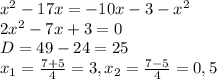 x^{2} -17x=-10x-3- x^{2} \\ 2 x^{2} -7x+3=0 \\ D=49-24=25 \\ x_{1}= \frac{7+5}{4} =3, x_{2}= \frac{7-5}{4} =0,5&#10;