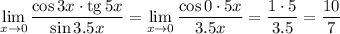 \displaystyle \lim_{x \to 0}\frac{\cos3x\cdot{\rm tg}\,5x}{\sin3.5x}=\lim_{x \to 0}\frac{\cos0\cdot 5x}{3.5x}=\frac{1\cdot5}{3.5}=\dfrac{10}{7}