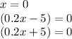 x=0\\(0.2x-5)=0\\(0.2x+5)=0