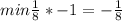 min \frac{1}{8}*-1=-\frac{1}{8}
