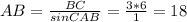 AB= \frac{BC}{sinCAB} = \frac{3*6}{1}=18