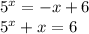 5^{x} = -x+6 \\ 5^{x} +x=6