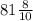 81 \frac{8}{10}