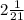 2 \frac{1}{21}