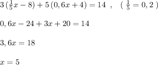 3\, (\frac{1}{5}x-8)+5\, (0,6x+4)=14\; \; ,\; \; \; (\; \frac{1}{5}=0,2\; )\\\\0,6x-24+3x+20=14\\\\3,6x=18\\\\x=5