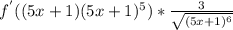 f^{'}((5x+1)(5x+1)^{5} )* \frac{3}{ \sqrt{(5x+1)^{6}} }