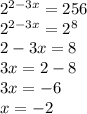 2^{2-3x}=256\\2^{2-3x}=2^8\\2-3x=8\\3x=2-8\\3x=-6\\x=-2