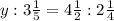 y:3 \frac{1}{5} =4 \frac{1}{2} :2 \frac{1}{4}