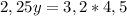 2,25y=3,2*4,5