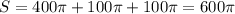 S=400\pi+100\pi+100\pi=600\pi