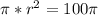 \pi*r^2=100\pi