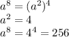 a^8=(a^2)^4\\ a^2=4\\ a^8=4^4=256