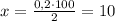 x=\frac{0,2\cdot 100}{2}=10