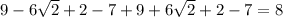 9- 6\sqrt{2}+2-7+9+ 6\sqrt{2}+2-7=8