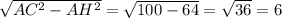 \sqrt{AC^2-AH^2}= \sqrt{100-64}= \sqrt{36}=6