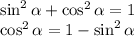 \sin^2 \alpha +\cos^2 \alpha =1 \\\ \cos^2 \alpha =1-\sin^2 \alpha