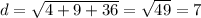 d= \sqrt{4+9+36}= \sqrt{49}=7