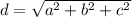 d= \sqrt{ a^{2}+ b^{2} + c^{2} }