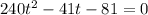 240 t^{2} -41 t -81=0