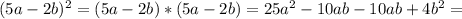 (5a-2b)^{2}= (5a-2b)*(5a-2b)= 25a^{2}-10ab-10ab+4b^{2} =