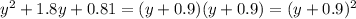 y^{2} +1.8y+0.81=(y+0.9)(y+0.9)= (y+0.9)^{2}