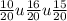 \frac{10}{20} u \frac{16}{20} u \frac{15}{20}