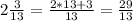 2 \frac{3}{13} = \frac{2*13+3}{13} = \frac{29}{13}