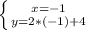 \left \{ {{x=-1} \atop {y=2*(-1)+4}} \right.