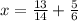 x= \frac{13}{14}+ \frac{5}{6}