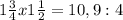 1 \frac{3}{4}x 1\frac{1}{2}=10,9:4