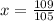 x= \frac{109}{105}