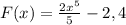 F(x)= \frac{ 2x^{5}}{5} -2,4