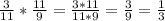 \frac{3}{11}*\frac{11}{9}= \frac{3*11}{11*9}= \frac{3}{9}= \frac{1}{3}