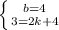 \left \{ {{b=4} \atop {3=2k+4}} \right.