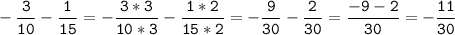 \tt\displaystyle -\frac{3}{10}-\frac{1}{15}=-\frac{3*3}{10*3}-\frac{1*2}{15*2}=-\frac{9}{30}-\frac{2}{30}=\frac{-9-2}{30}=-\frac{11}{30}